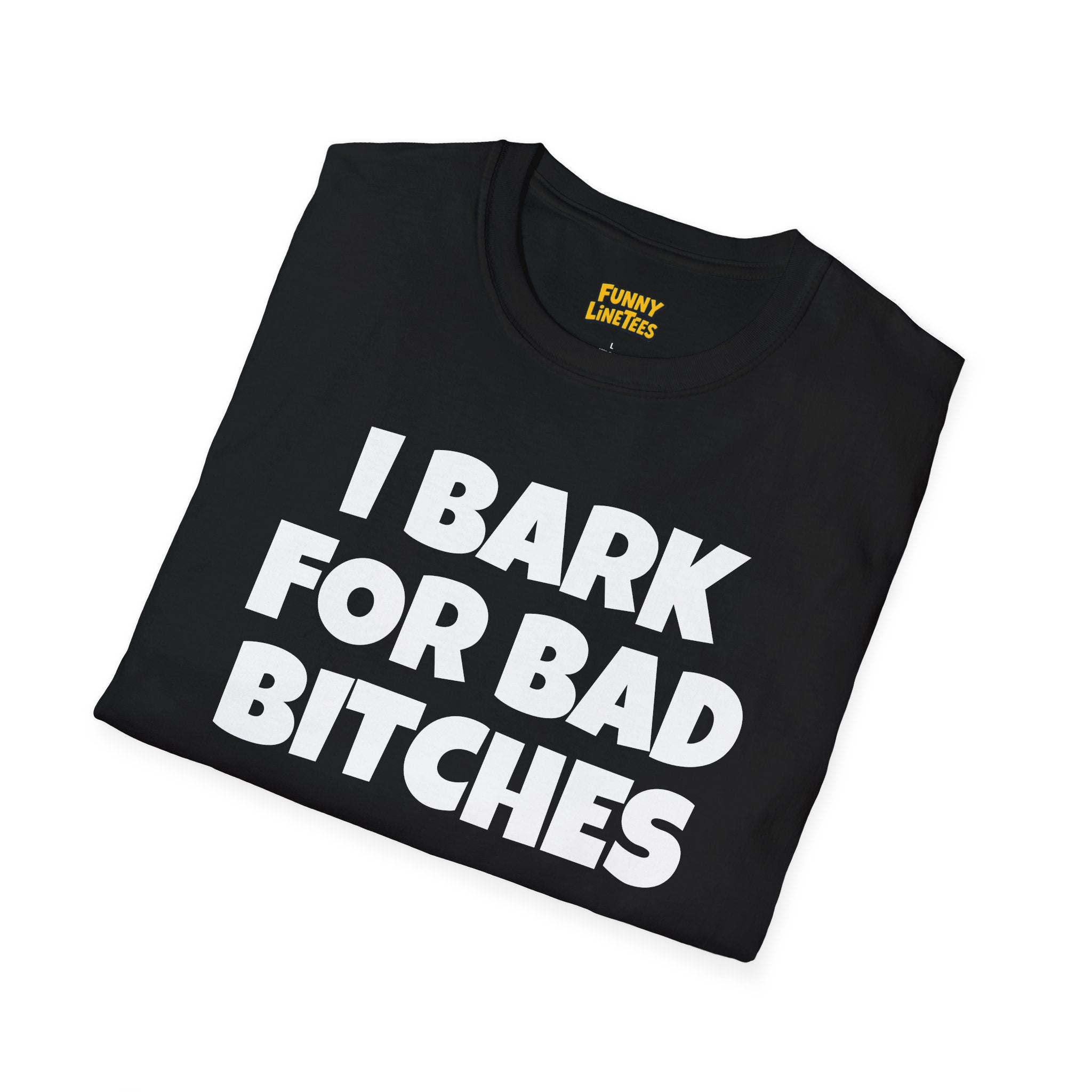 I Bark For Bad B*tches T-Shirt