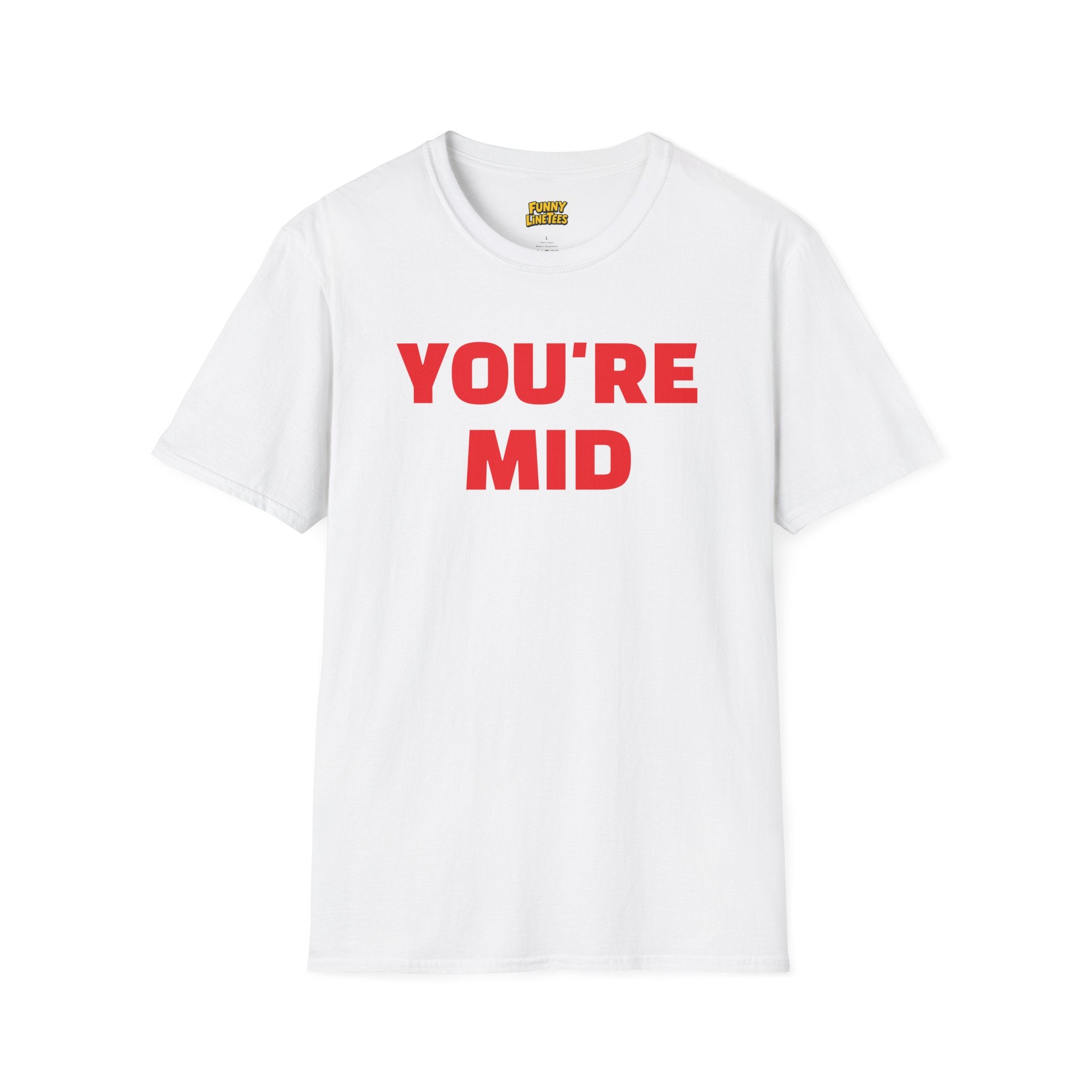 You're Mid T-Shirt