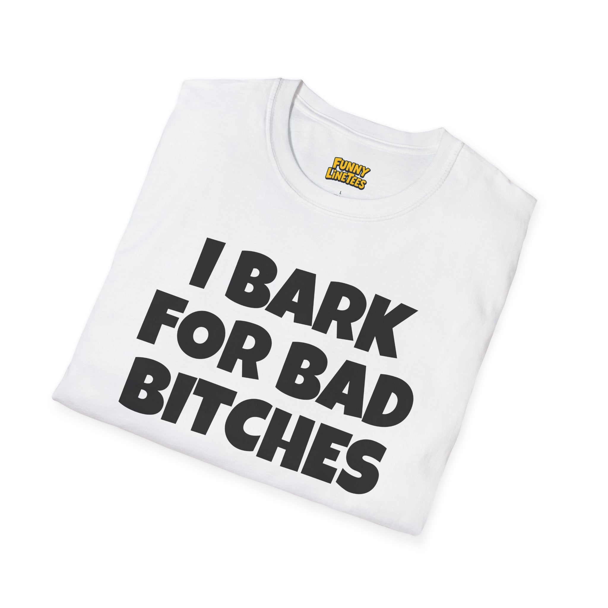 I Bark For Bad B*tches T-Shirt