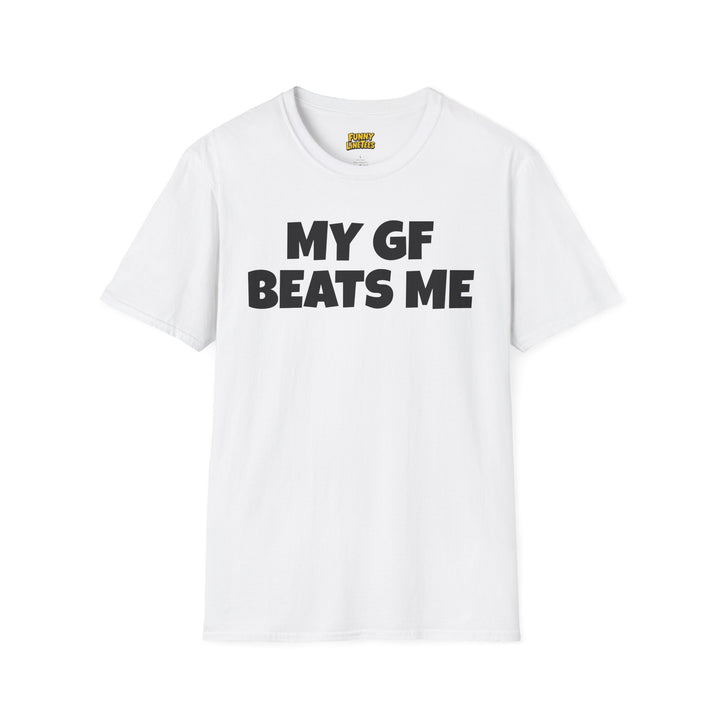 My GF Beats Me T-Shirt