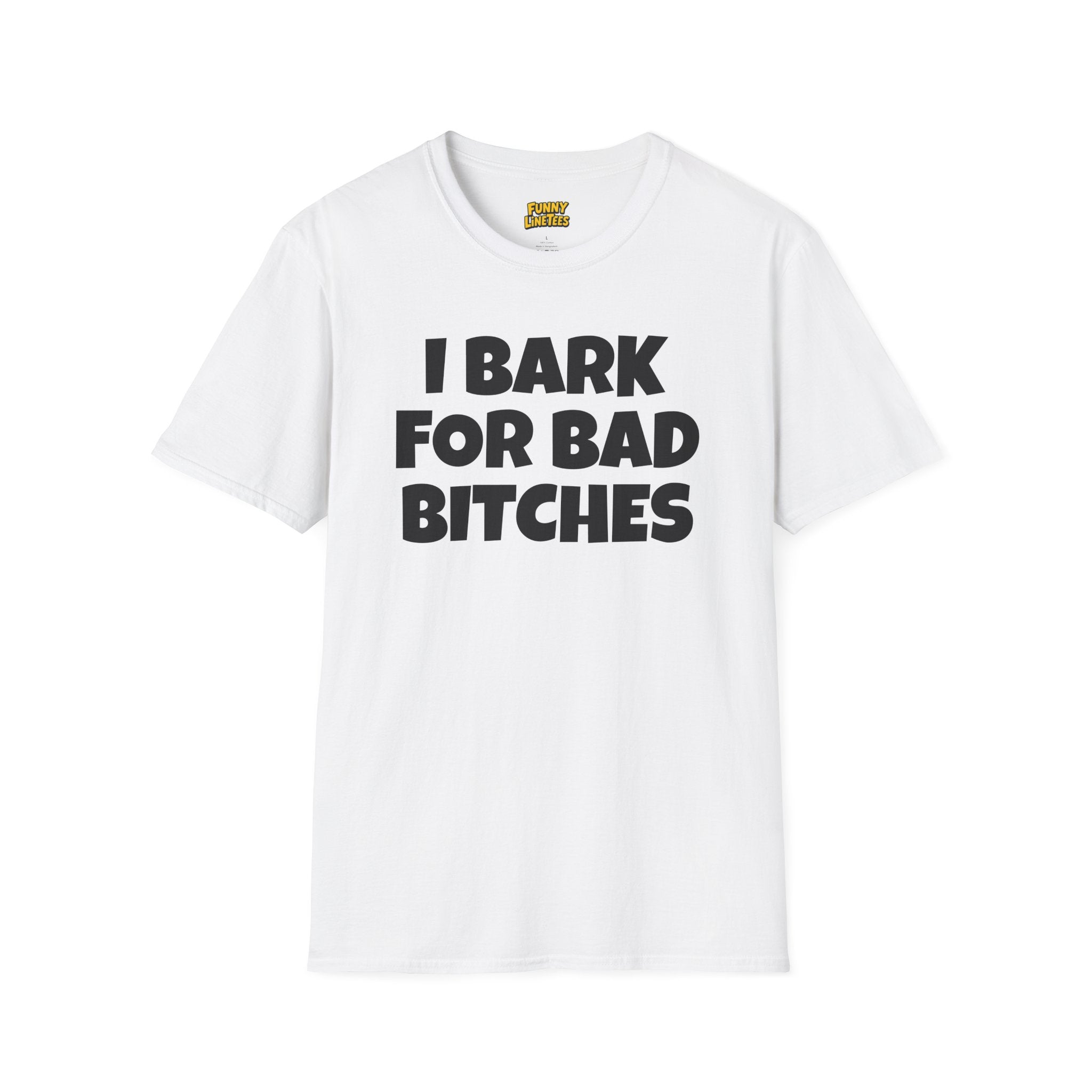 I Bark For Bad B*tches T-Shirt