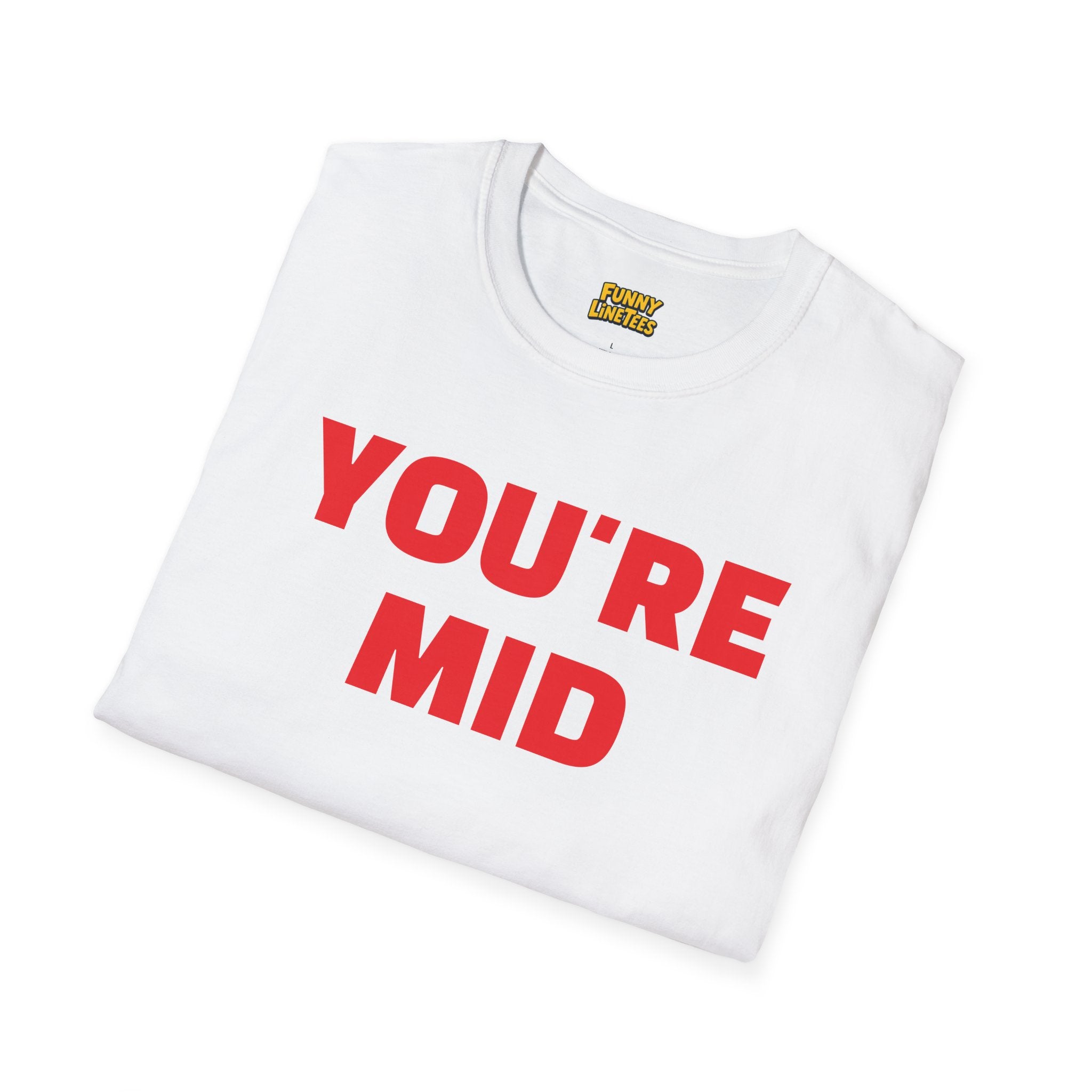 You're Mid T-Shirt