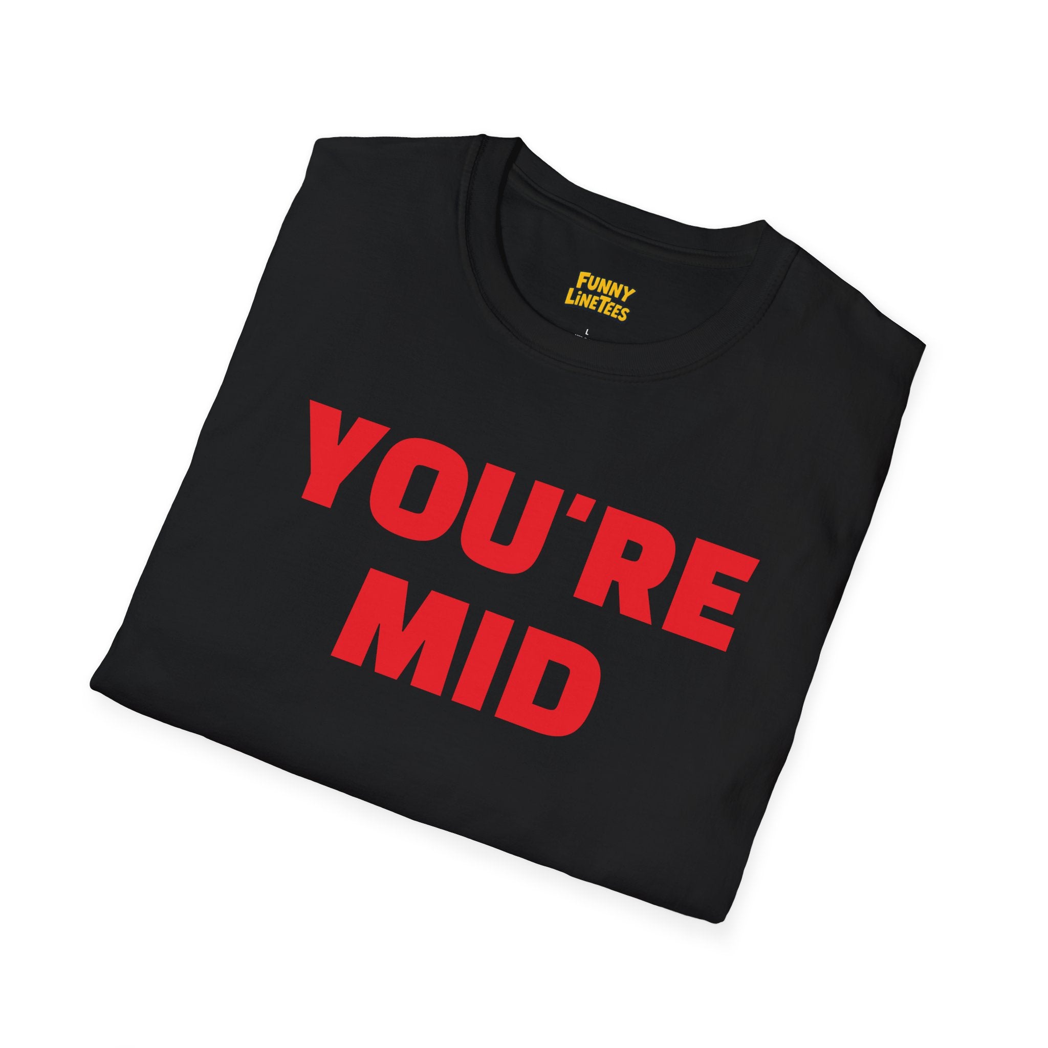You're Mid T-Shirt